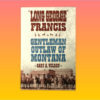 "Long George Francis, Gentlemen Outlaw of Montana" by Gary A. Wilson