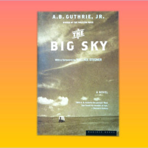 "The Big Sky" by A.B. Guthrie, Jr.