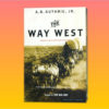 "The Way West" by A.B. Guthrie, Jr.