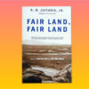 "Fair Land, Fair Land" by A.B. Guthrie, Jr.