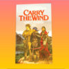 "Carry the Wind" by Terry C. Johnston